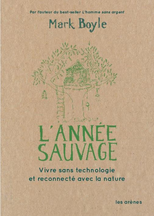 L'ANNEE SAUVAGE - UNE VIE SANS TECHNOLOGIE AU RYTHME DE LA NATURE