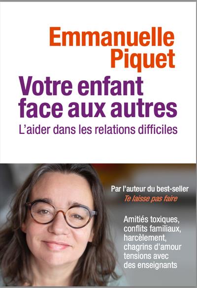 VOTRE ENFANT FACE AUX AUTRES - L'AIDER DANS LES RELATIONS DIFFICILES