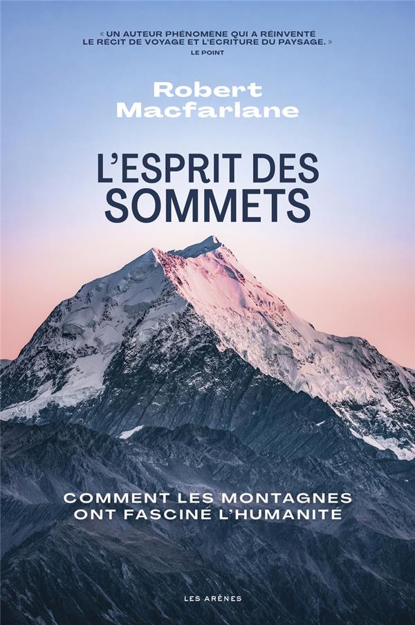 L'ESPRIT DES SOMMETS - COMMENT LES MONTAGNES ONT FASCINE L'HUMANITE