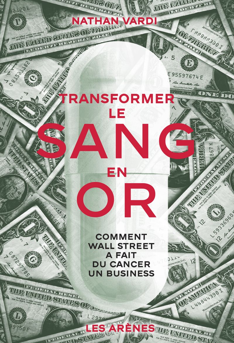 TRANSFORMER LE SANG EN OR - COMMENT WALL STREET A FAIT DU CANCER UN BUSINESS