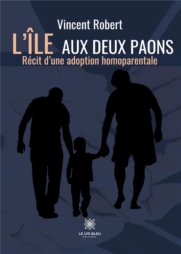 L LE AUX DEUX PAONS - RECIT D UNE ADOPTION HOMOPAREN