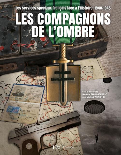 LES COMPAGNONS DE L'OMBRE - LES SERVICES SPECIAUX FRANCAIS FACE A L'HISTOIRE, 1940-1945