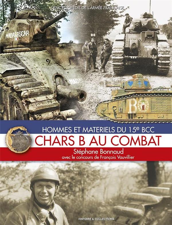 CHARS B AU COMBAT - HOMMES ET MATERIELS DU 15E BCC