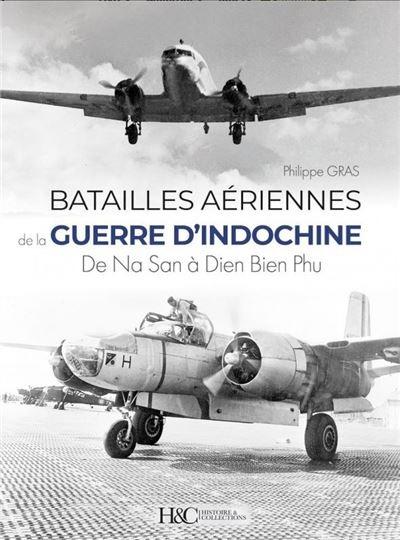 LES BATAILLES AERIENNES DE LA GUERRE D'INDOCHINE : DE NA SAN A DIEN BIEN PHU.