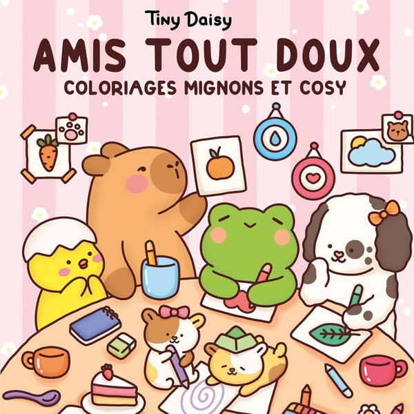 AMIS TOUT DOUX : COLORIAGES MIGNONS ET COSY