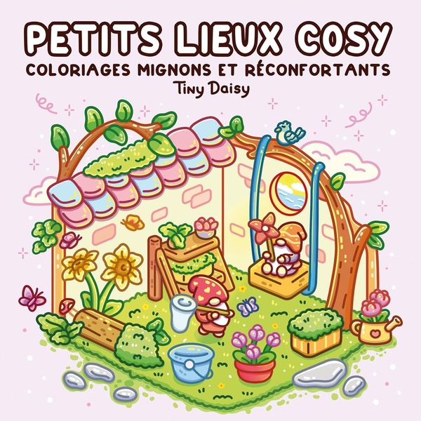 PETITS LIEUX COSY : COLORIAGES MIGNONS ET RECONFORTANTS
