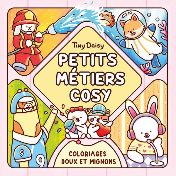 PETITS METIERS COSY : COLORIAGES DOUX ET MIGNONS