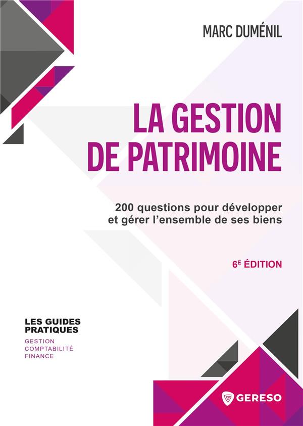 LA GESTION DE PATRIMOINE - 200 QUESTIONS POUR DEVELOPPER ET GERER L'ENSEMBLE DE SES BIENS