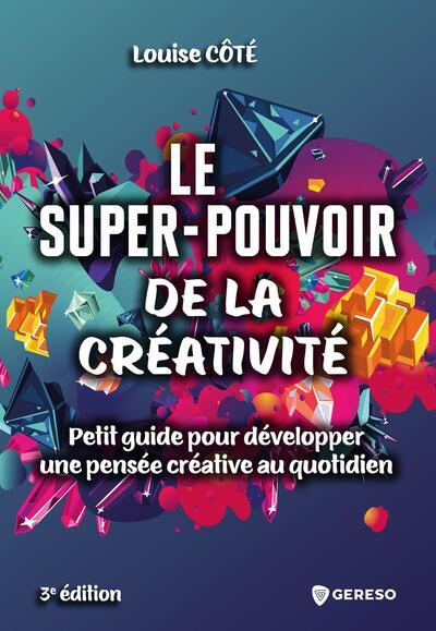 LE SUPER-POUVOIR DE LA CREATIVITE - PETIT GUIDE POUR DEVELOPPER UNE PENSEE CREATIVE AU QUOTIDIEN