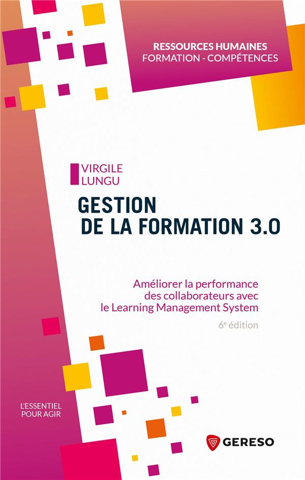 GESTION DE LA FORMATION 3.0 - AMELIORER LA PERFORMANCE DES COLLABORATEURS AVEC LE LEARNING MANAGEMEN