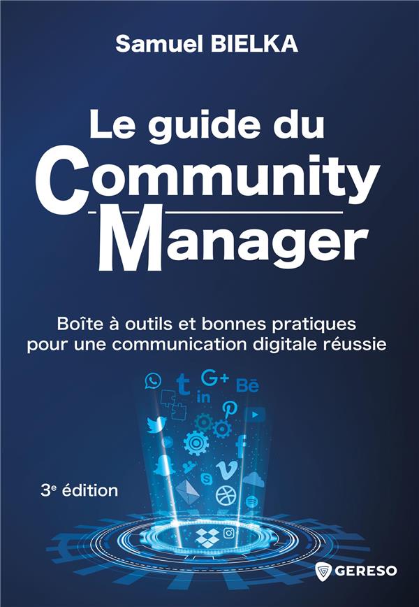 LE GUIDE DU COMMUNITY MANAGER - BOITE A OUTILS ET BONNES PRATIQUES POUR UNE COMMUNICATION DIGITALE R