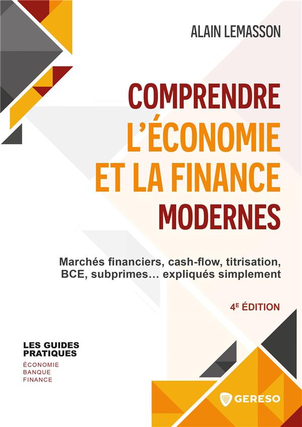 COMPRENDRE L'ECONOMIE ET LA FINANCE MODERNES - MARCHES FINANCIERS, CASH-FLOW, TITRISATION, BCE, SUBP