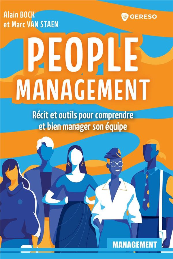 PEOPLE MANAGEMENT - RECIT ET OUTILS POUR COMPRENDRE ET BIEN MANAGER VOTRE EQUIPE