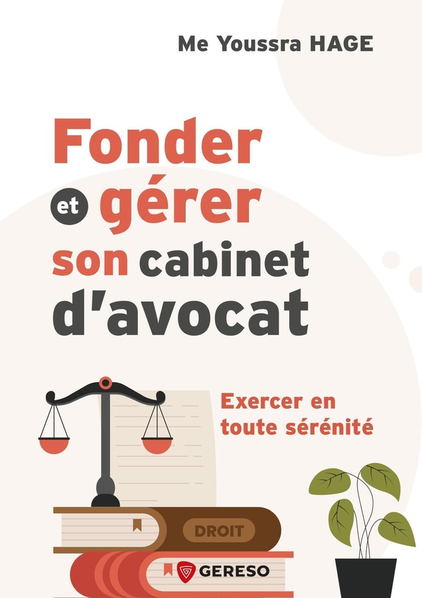 FONDER ET GERER SON CABINET D'AVOCAT - EXERCER EN TOUTE SERENITE