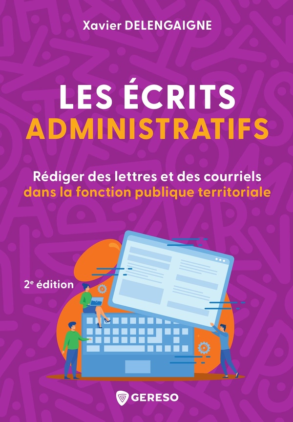 LES ECRITS ADMINISTRATIFS - REDIGER DES LETTRES ET DES COURRIELS DANS LA FONCTION PUBLIQUE TERRITORI