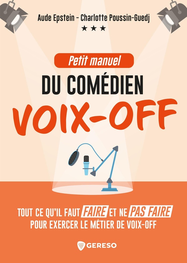 PETIT MANUEL DU COMEDIEN VOIX-OFF - TOUT CE QU'IL FAUT FAIRE ET NE PAS FAIRE POUR EXERCER LE METIER