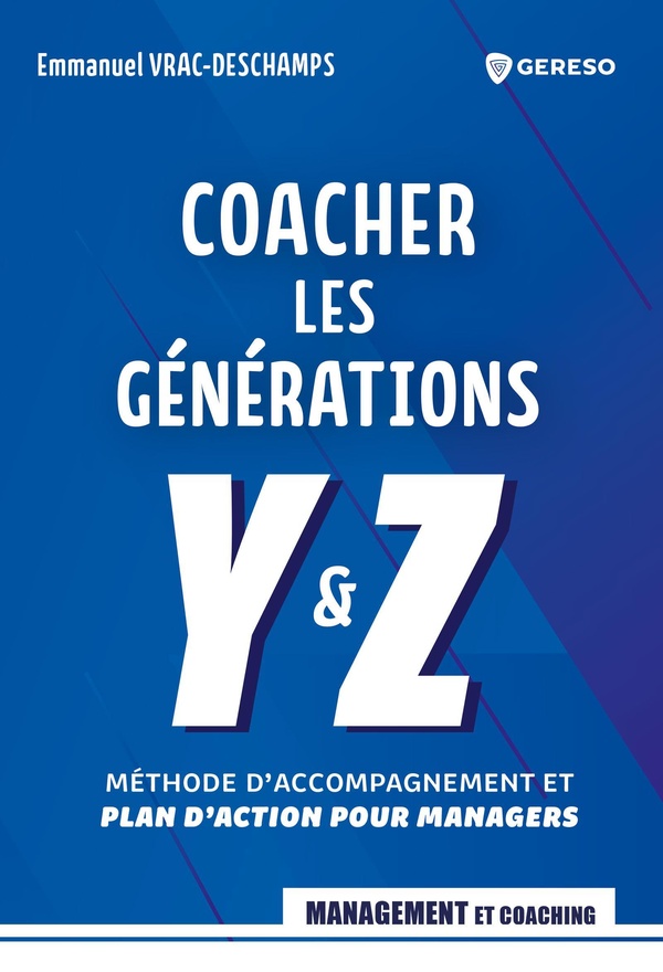 COACHEZ LES GENERATIONS Y ET Z - METHODE D'ACCOMPAGNEMENT ET PLAN D'ACTION POUR MANAGERS