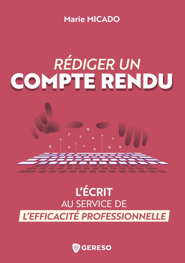 REDIGER UN COMPTE RENDU - L'ECRIT AU SERVICE DE L'EFFICACITE PROFESSIONNELLE