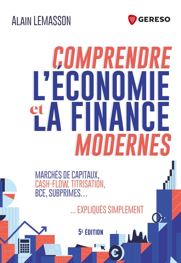 COMPRENDRE L'ECONOMIE ET LA FINANCE MODERNES - MARCHES FINANCIERS, CASH-FLOW, TITRISATION, BCE, SUBP