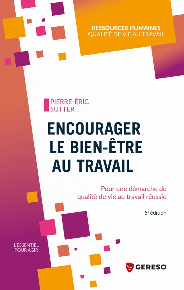 ENCOURAGER LE BIEN-ETRE AU TRAVAIL - POUR UNE DEMARCHE DE QUALITE DE VIE AU TRAVAIL REUSSIE