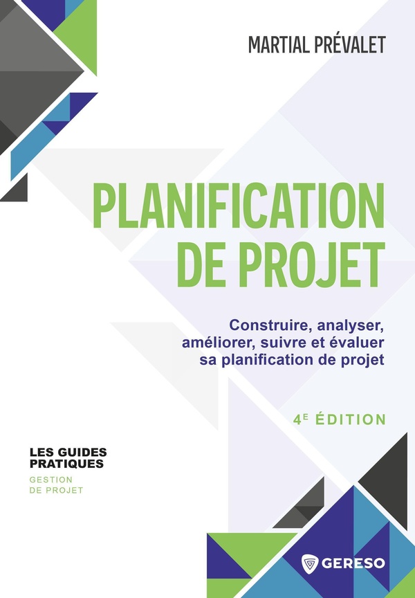 PLANIFICATION DE PROJET - CONSTRUIRE, ANALYSER, AMELIORER, SUIVRE ET EVALUER SA PLANIFICATION DE PRO