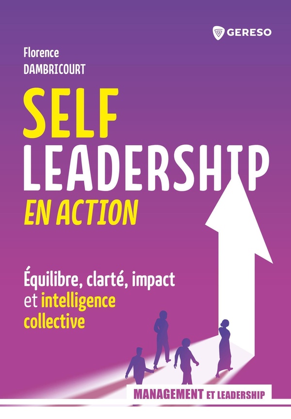 SELF-LEADERSHIP EN ACTION - EQUILIBRE, CLARTE, IMPACT ET INTELLIGENCE COLLECTIVE