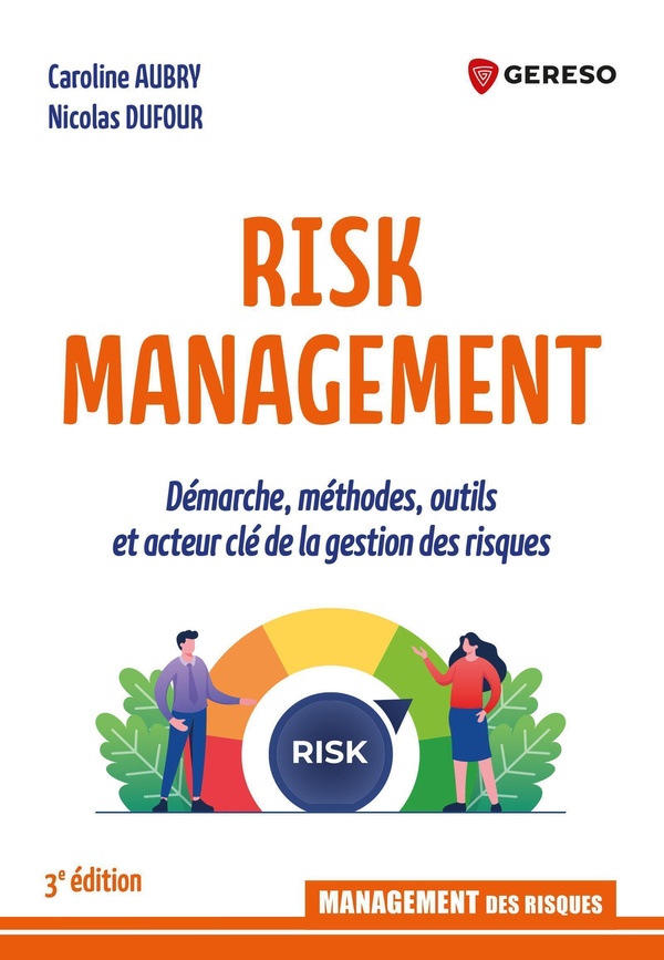 RISK MANAGEMENT - DEMARCHE, METHODES, OUTILS ET ACTEUR CLE DE LA GESTION DES RISQUES