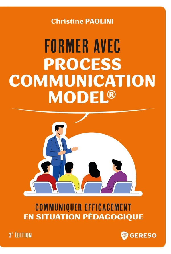 FORMER AVEC PROCESS COMMUNICATION MODEL - COMMUNIQUER EFFICACEMENT EN SITUATION PEDAGOGIQUE