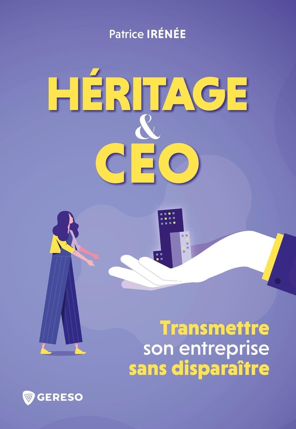 HERITAGE ET CEO - TRANSMETTRE SON ENTREPRISE SANS DISPARAITRE