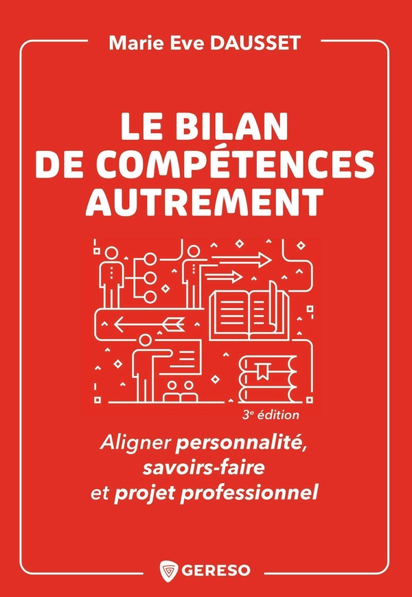 LE BILAN DE COMPETENCES AUTREMENT - ALIGNER PERSONNALITE, SAVOIRS-FAIRE ET PROJET PROFESSIONNEL
