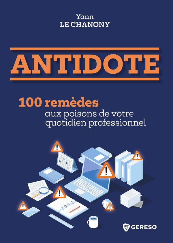 ANTIDOTE - 100 REMEDES AUX POISONS DE VOTRE QUOTIDIEN PROFESSIONNEL