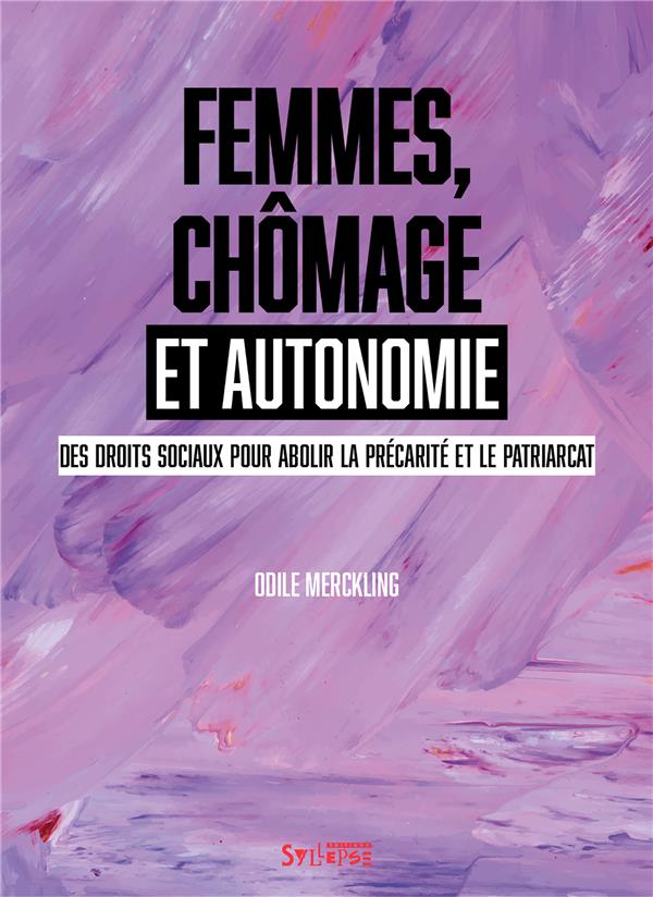 FEMMES, CHOMAGE ET AUTONOMIE - DES DROITS SOCIAUX POUR ABOLIR LA PRECARITE ET LE PATRIARCAT