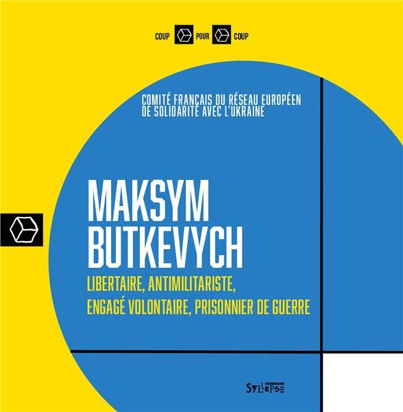 MAKSYM BUTKEVYCH - LIBERTAIRE, ANTIMILITARISTE, ENGAGE VOLONTAIRE, PRISONNIER DE GUERRE