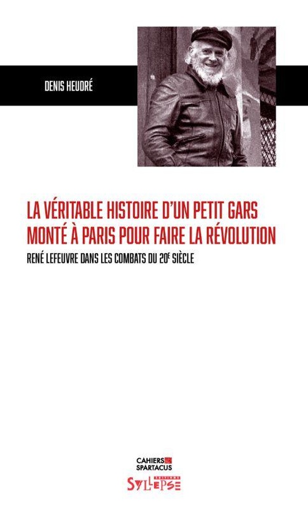 LA VERITABLE HISTOIRE D'UN PETIT GARS MONTE A PARIS POUR FAIRE LA REVOLUTION - RENE LEFEUVRE DANS LE