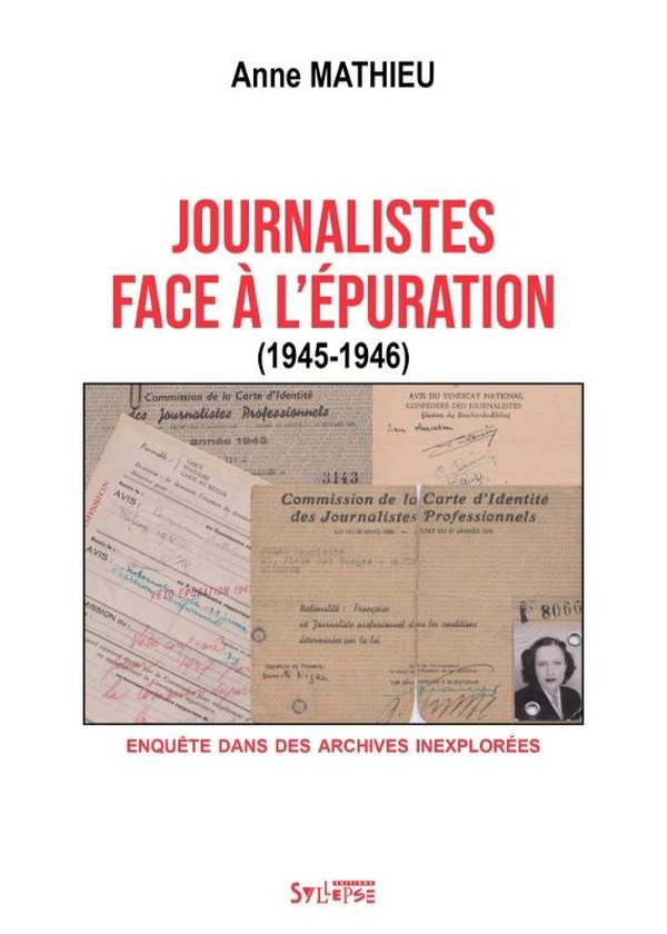 JOURNALISTES FACE A L'EPURATION (1945-1946) - ENQUETE DANS DES ARCHIVES INEXPLOREES - ILLUSTRATIONS,