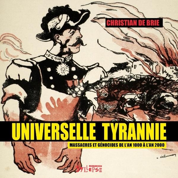 UNIVERSELLE TYRANNIE - MASSACRES ET GENOCIDES DE L'AN 1000 A L'AN 2000 - ILLUSTRATIONS, NOIR ET BLAN