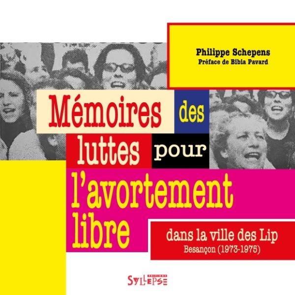 MEMOIRES DES LUTTES POUR L'AVORTEMENT LIBRE DANS LA VILLE DES LIP - (BESANCON, 1973-1975) - ILLUSTRA