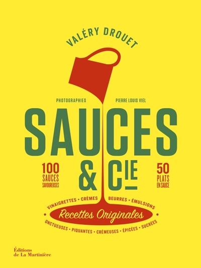 SAUCES ET CIE - 100 SAUCES SAVOUREUSES 50 PLATS EN SAUCE