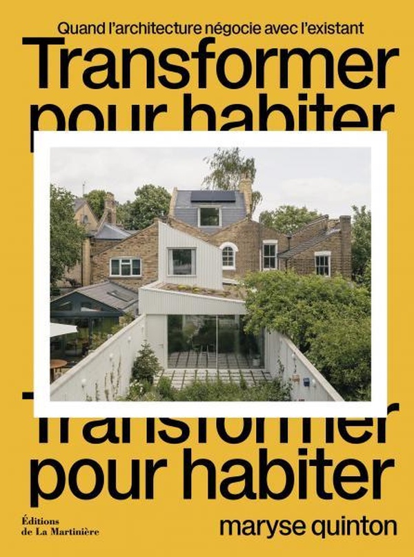 TRANSFORMER POUR HABITER - QUAND L'ARCHITECTURE NEGOCIE AVEC L'EXISTANT