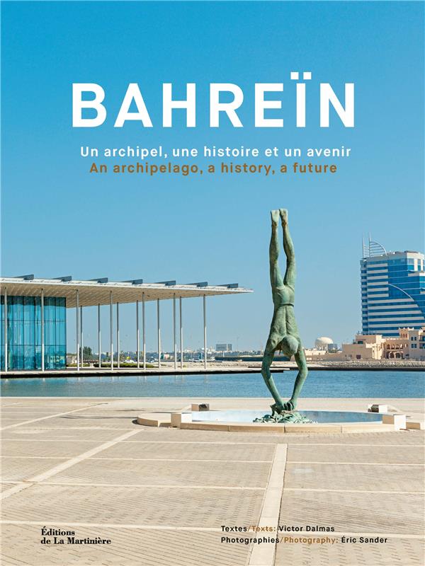 BAHREIN. UN ARCHIPEL, UNE HISTOIRE ET UN AVENIR