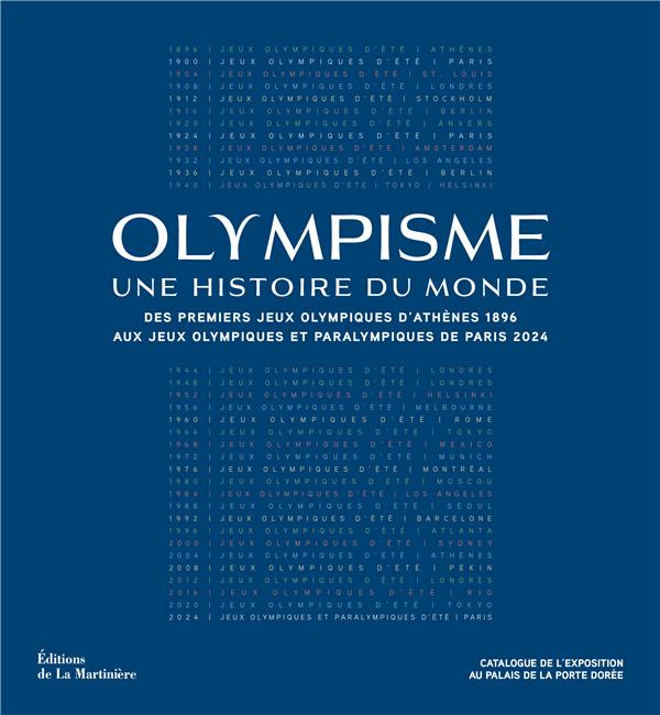 OLYMPISME, UNE HISTOIRE DU MONDE - DES PREMIERS JEUX OLYMPIQUES DATHENES 1896 AUX JEUX OLYMPIQUES ET