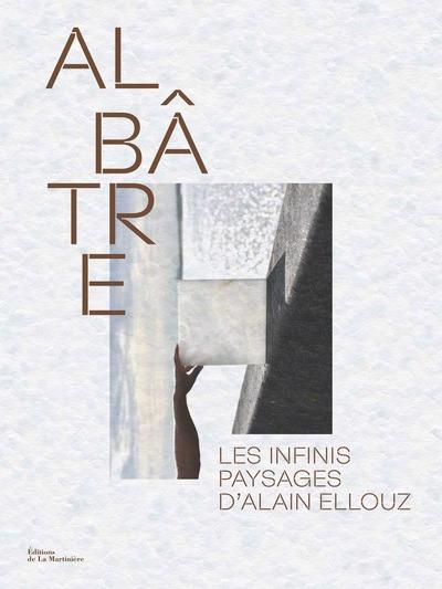 ALBATRE - LES INFINIS PAYSAGES D'ALAIN ELLOUZ