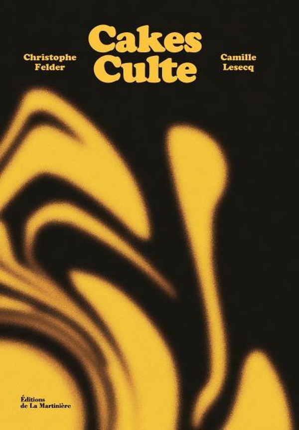 CAKES CULTE - 80 RECETTES D'UN GATEAU CULTE PAR DE GRANDS PATISSIERS