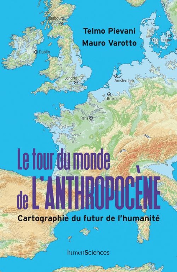 LE TOUR DU MONDE DE L'ANTHROPOCENE - CARTOGRAPHIE DU FUTUR DE L'HUMANITE