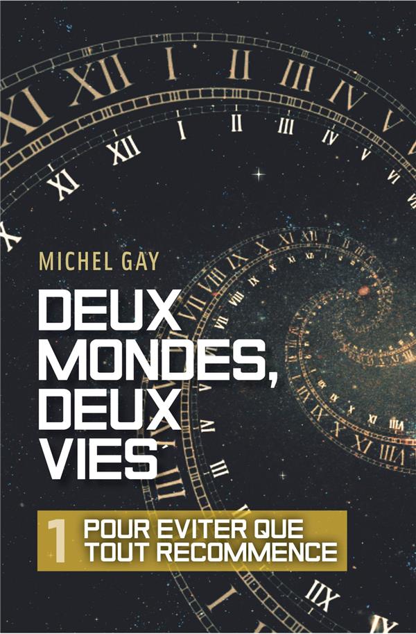 DEUX MONDES, DEUX VIES - I - POUR EVITER QUE TOUT RECOMMENCE