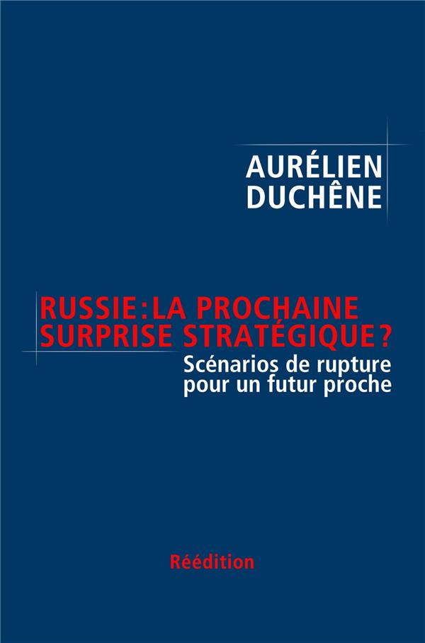 RUSSIE : LA PROCHAINE SURPRISE STRATEGIQUE ? - SCENARIOS DE RUPTURE POUR UN FUTUR PROCHE. REEDITION