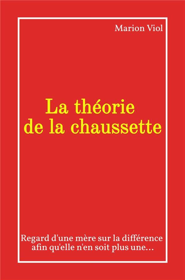 LA THEORIE DE LA CHAUSSETTE - REGARD D'UNE MERE SUR LA DIFFERENCE AFIN QU'ELLE N'EN SOIT PLUS UNE...