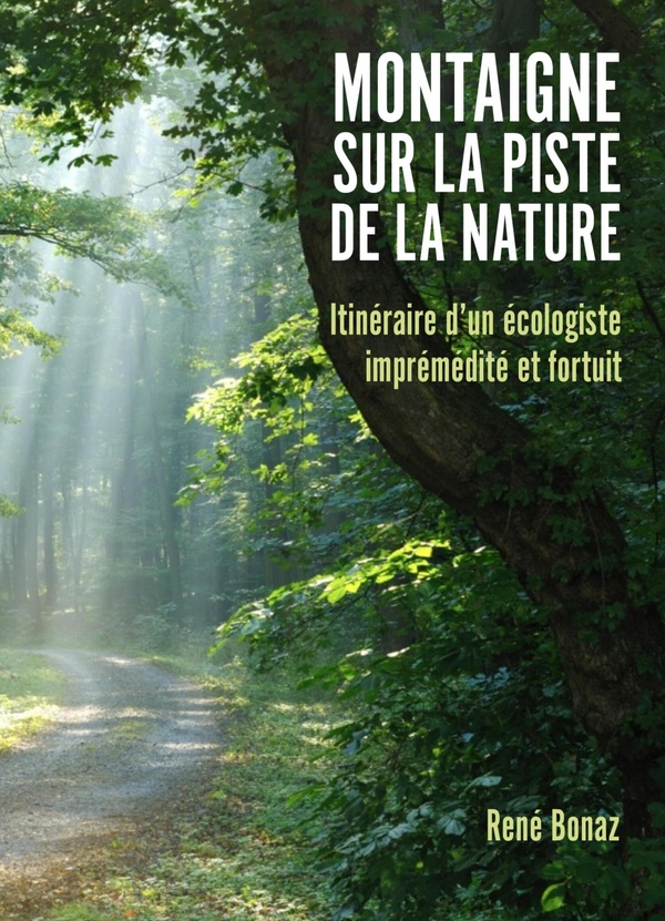 MONTAIGNE SUR LA PISTE DE LA NATURE - ITINERAIRE D'UN ECOLOGISTE IMPREMEDITE ET FORTUIT