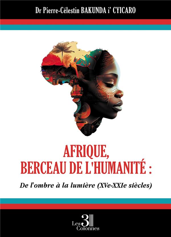 AFRIQUE, BERCEAU DE L'HUMANITE : DE L'OMBRE A LA LUMIERE (XVE - XXIE SIECLES)