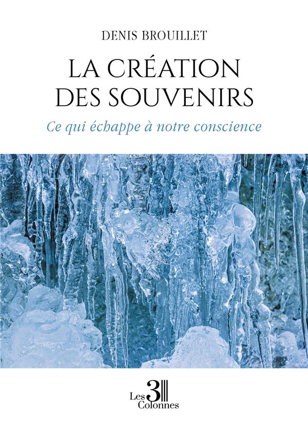 LA CREATION DES SOUVENIRS - CE QUI ECHAPPE A NOTRE CONSCIENCE